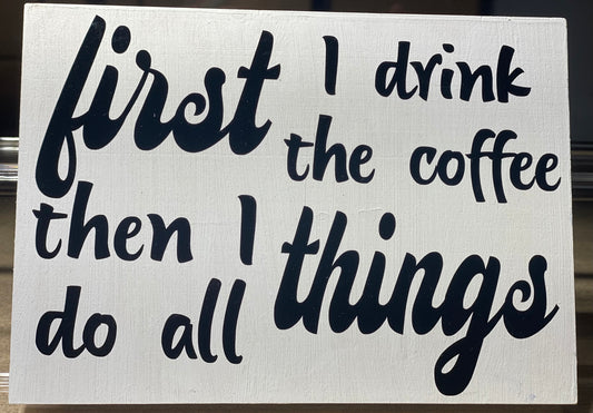 First I drink the coffee, then I do the things